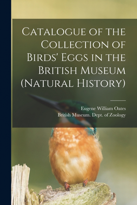 Catalogue of the Collection of Birds’ Eggs in the British Museum (Natural History)