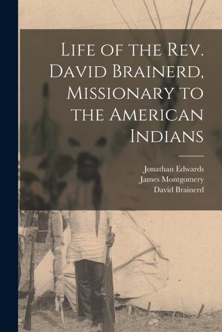 Life of the Rev. David Brainerd, Missionary to the American Indians