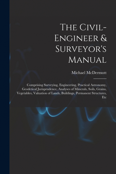 The Civil-Engineer & Surveyor’s Manual