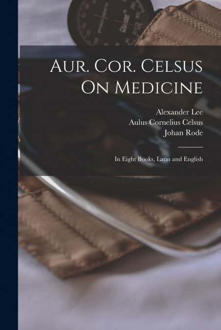 Aur. Cor. Celsus On Medicine