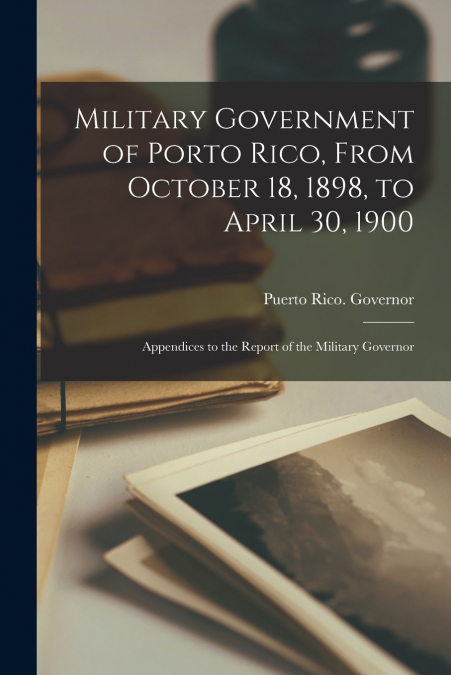 Military Government of Porto Rico, From October 18, 1898, to April 30, 1900