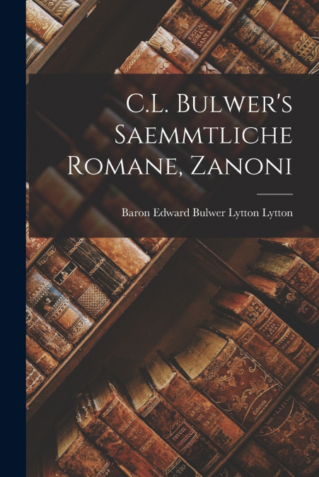C.L. Bulwer’s saemmtliche Romane, Zanoni