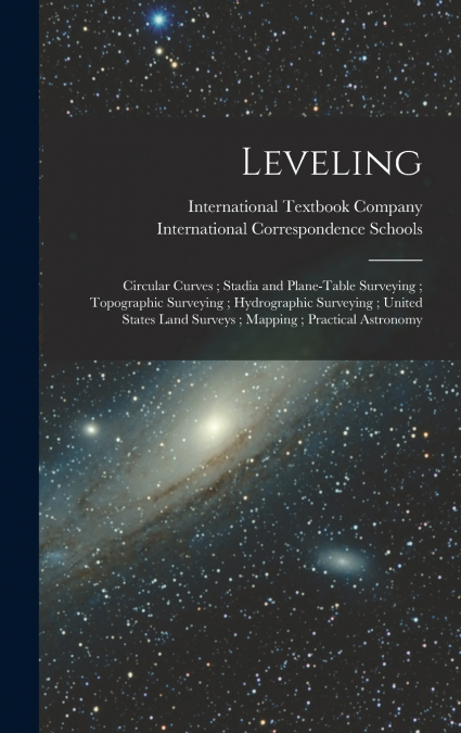 Leveling ; Circular Curves ; Stadia and Plane-Table Surveying ; Topographic Surveying ; Hydrographic Surveying ; United States Land Surveys ; Mapping ; Practical Astronomy