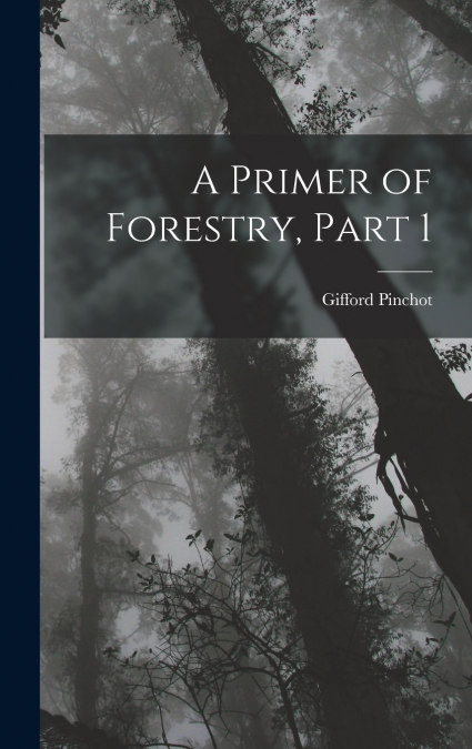 A Primer of Forestry, Part 1
