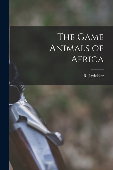 The Game Animals of Africa