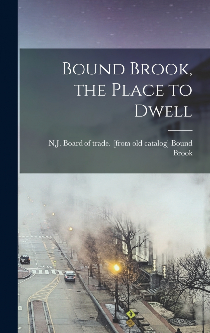 Bound Brook, the Place to Dwell