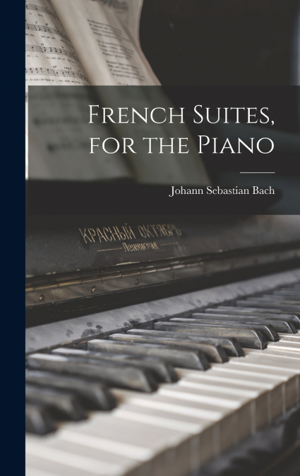 French Suites, for the Piano