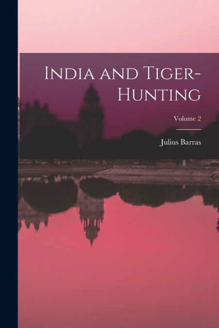 India and Tiger-Hunting; Volume 2