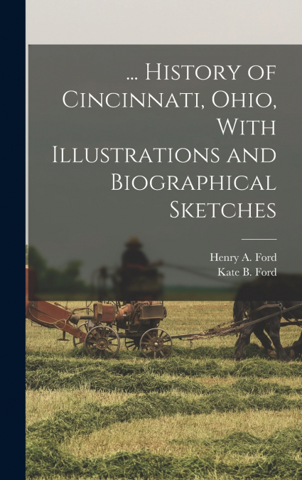... History of Cincinnati, Ohio, With Illustrations and Biographical Sketches