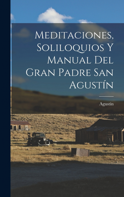 Meditaciones, Soliloquios Y Manual Del Gran Padre San Agustín