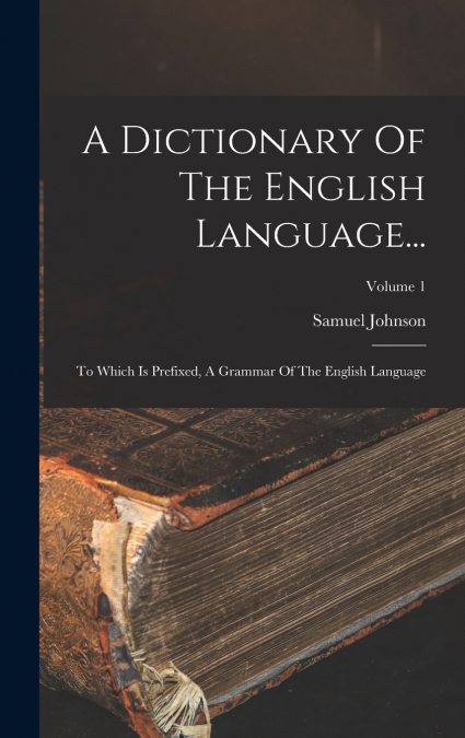 A Dictionary Of The English Language...