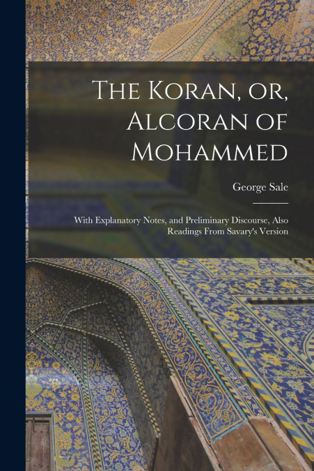 The Koran, or, Alcoran of Mohammed