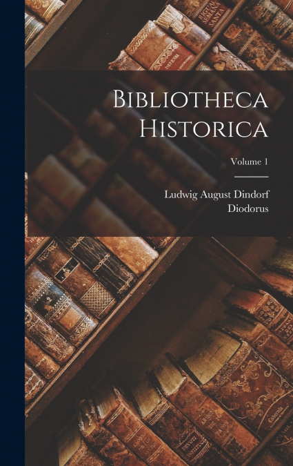 Bibliotheca Historica; Volume 1