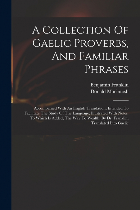 A Collection Of Gaelic Proverbs, And Familiar Phrases