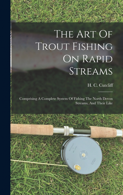 The Art Of Trout Fishing On Rapid Streams