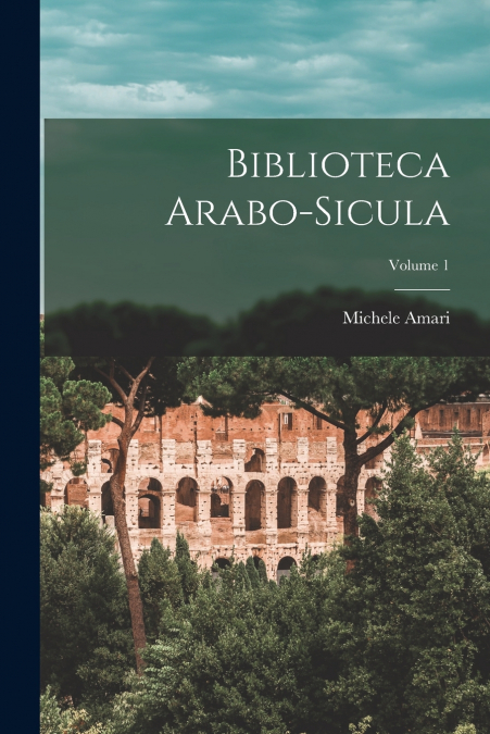 Biblioteca Arabo-sicula; Volume 1