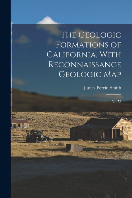 The Geologic Formations of California, With Reconnaissance Geologic Map