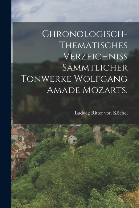 Chronologisch-thematisches Verzeichniss sämmtlicher Tonwerke Wolfgang Amade Mozarts.