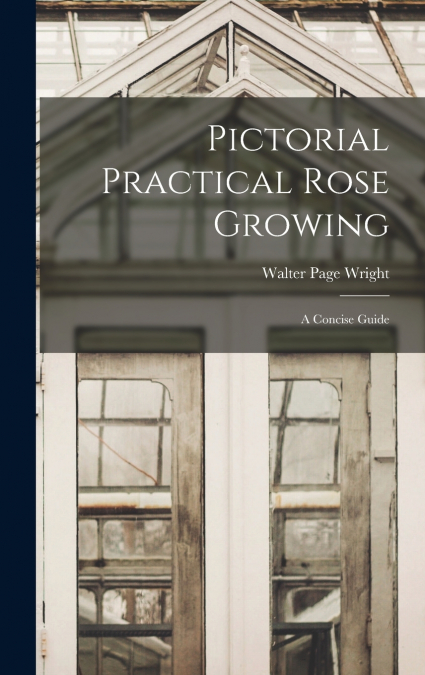 Pictorial Practical Rose Growing
