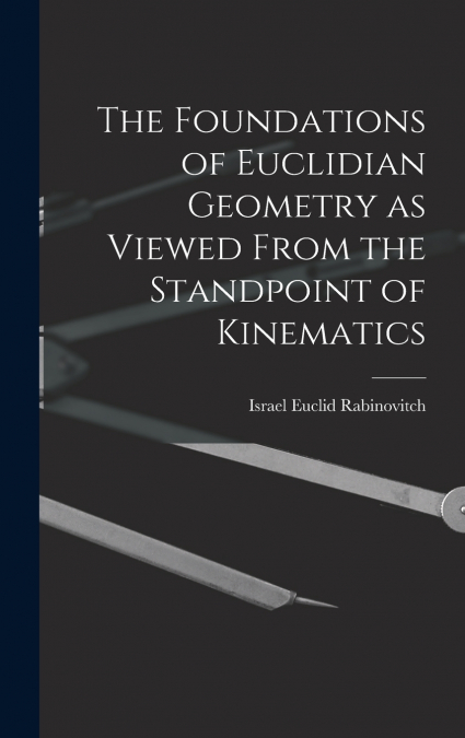 The Foundations of Euclidian Geometry as Viewed From the Standpoint of Kinematics