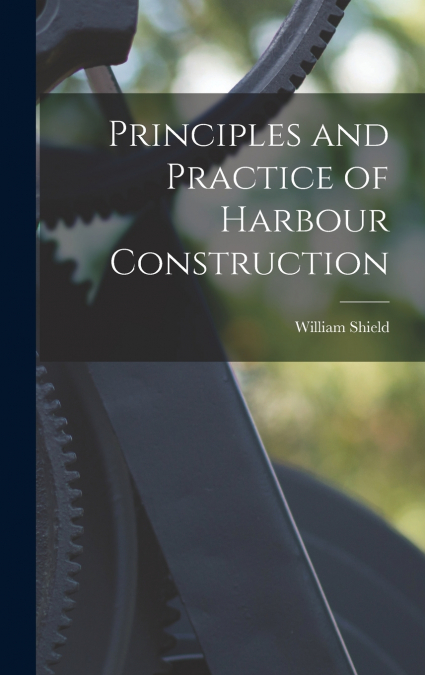Principles and Practice of Harbour Construction