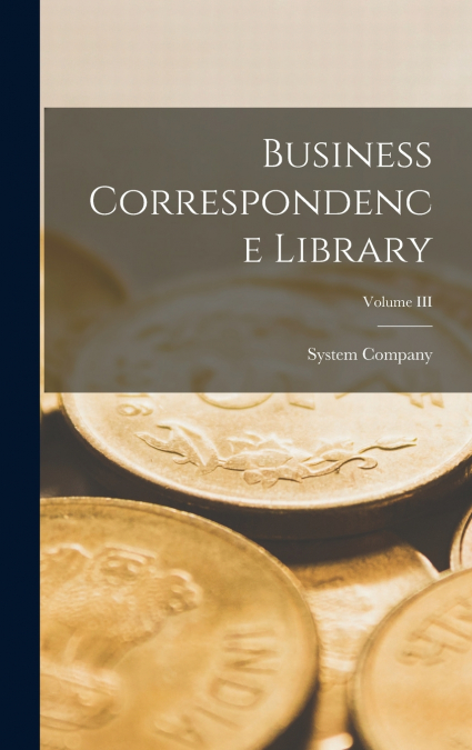 Business Correspondence Library; Volume III