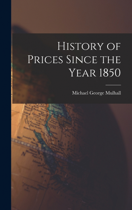 History of Prices Since the Year 1850