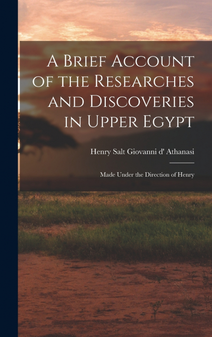A Brief Account of the Researches and Discoveries in Upper Egypt