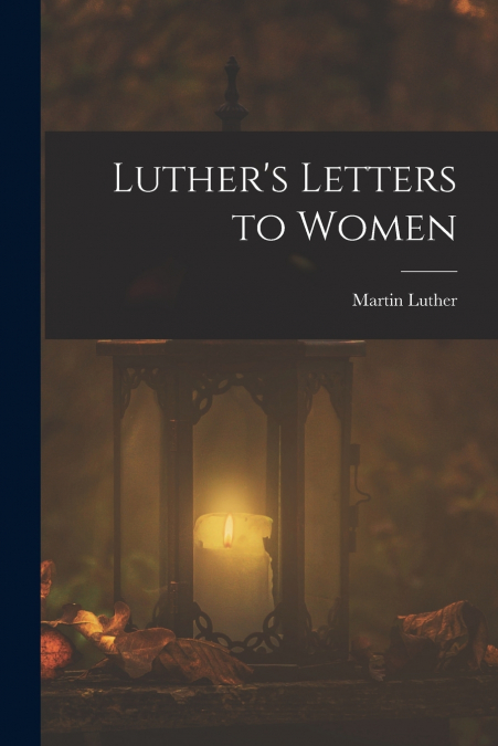 Luther’s Letters to Women