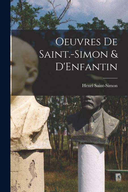 Oeuvres de Saint.-Simon & D’Enfantin