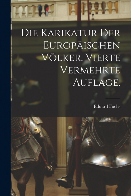 Die Karikatur der europäischen Völker. Vierte vermehrte Auflage.