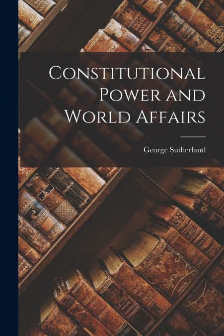 Constitutional Power and World Affairs