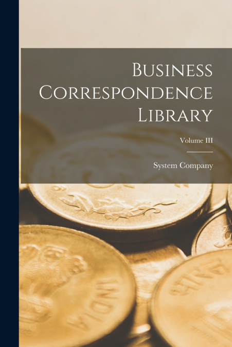 Business Correspondence Library; Volume III