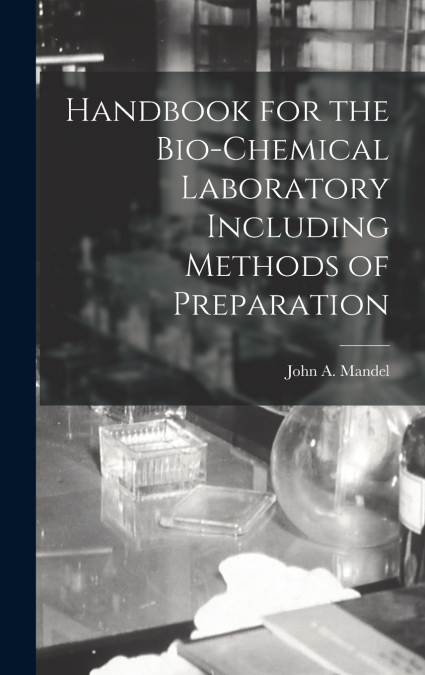 Handbook for the Bio-Chemical Laboratory Including Methods of Preparation
