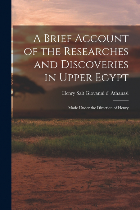 A Brief Account of the Researches and Discoveries in Upper Egypt