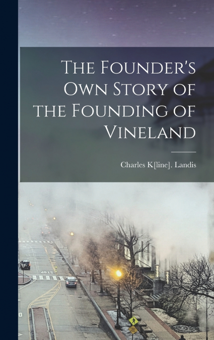 The Founder’s Own Story of the Founding of Vineland
