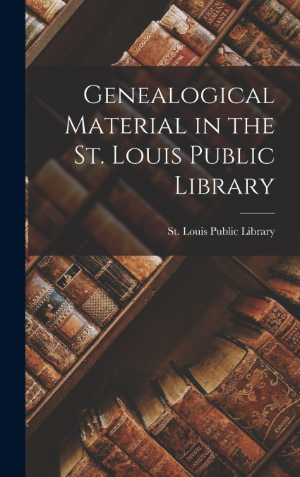 Genealogical Material in the St. Louis Public Library