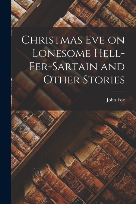 Christmas Eve on Lonesome Hell-Fer-Sartain and Other Stories