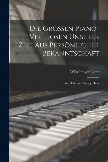 Die Grossen Piano-virtuosen Unserer Zeit aus Persönlicher Bekanntschaft