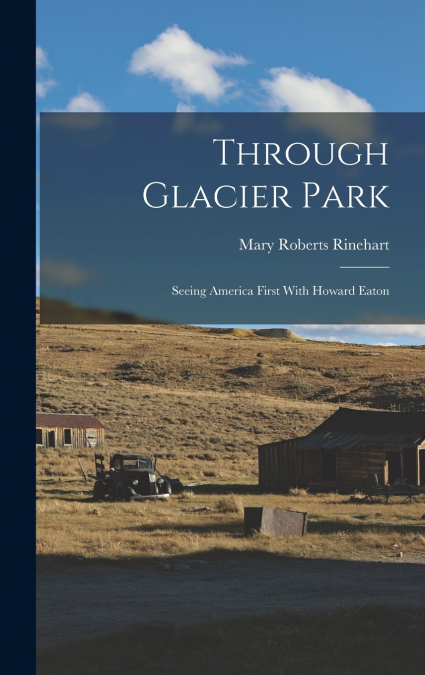Through Glacier Park; Seeing America First With Howard Eaton