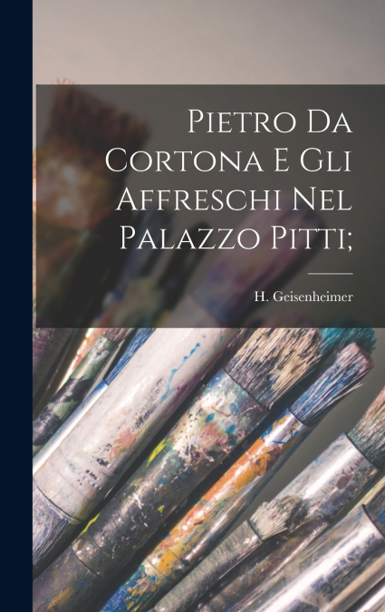 Pietro da Cortona e gli affreschi nel Palazzo Pitti;