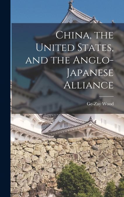 China, the United States, and the Anglo-Japanese Alliance