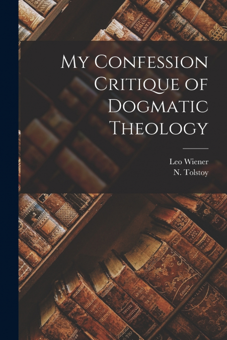 My Confession Critique of Dogmatic Theology
