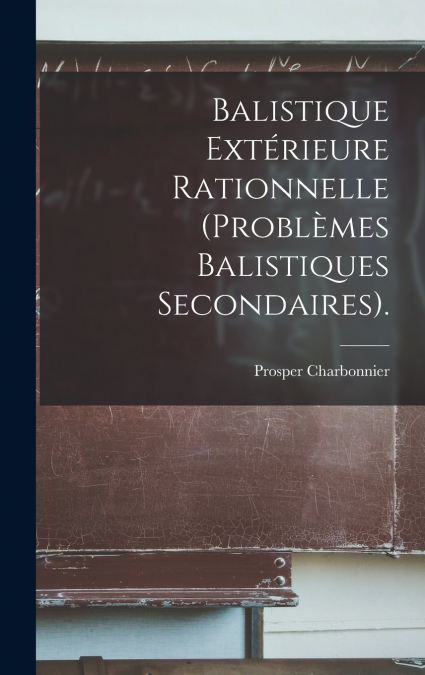 Balistique Extérieure Rationnelle (Problèmes Balistiques Secondaires).