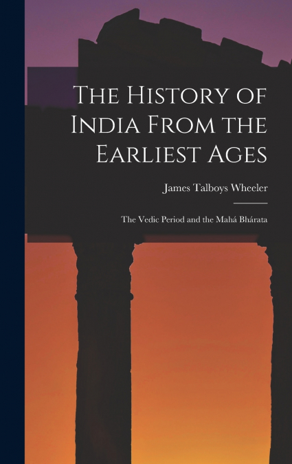 The History of India From the Earliest Ages