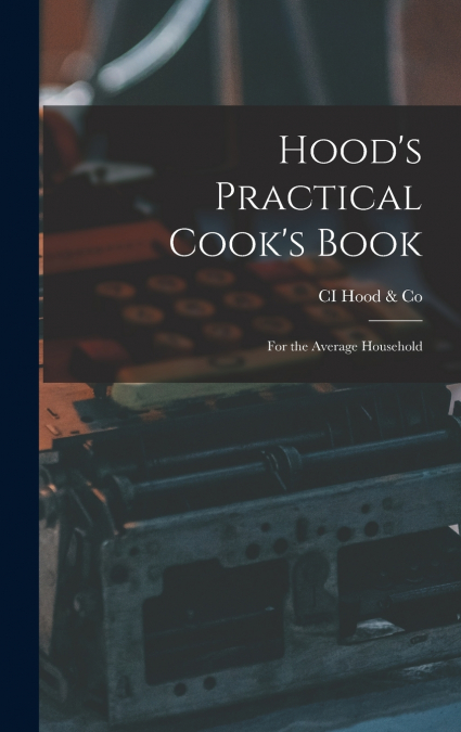 Hood’s Practical Cook’s Book