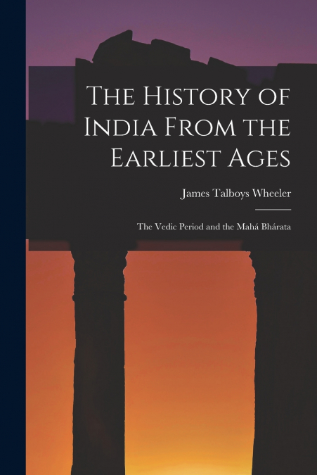 The History of India From the Earliest Ages