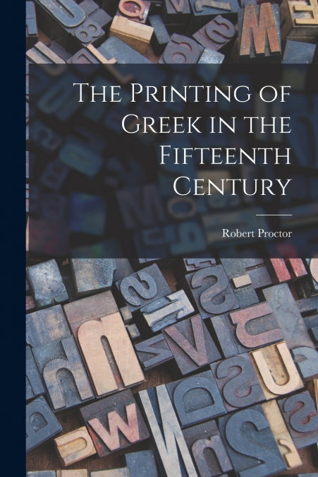 The Printing of Greek in the Fifteenth Century