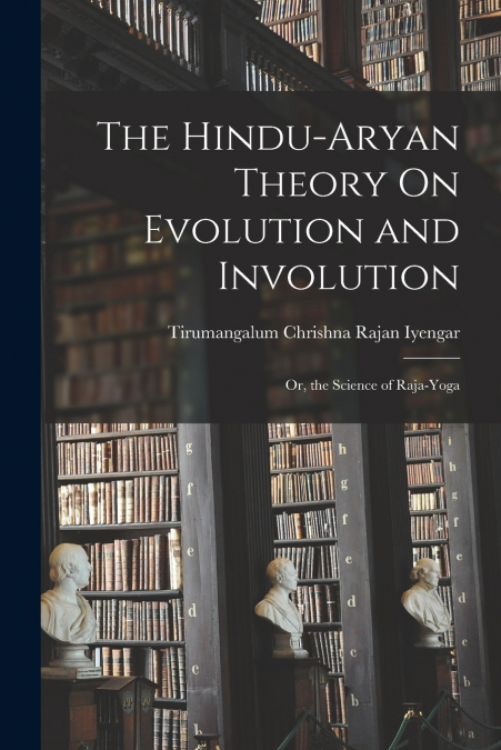 The Hindu-Aryan Theory On Evolution and Involution
