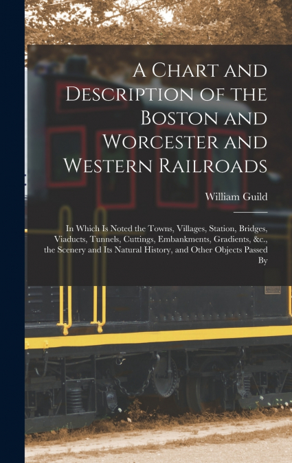 A Chart and Description of the Boston and Worcester and Western Railroads